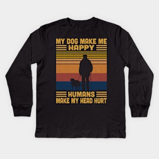 My Dog Make Me Happy Humans Make My Head Hurt Retro Kids Long Sleeve T-Shirt